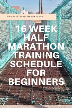 a bridge with the words 16 week half marathon training schedule for beginners on it