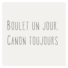 the text is written in black and white on a white background, which reads boulet un jour canon toujous