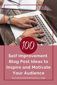 a woman typing on her laptop with the words 100 self improvement blog post ideas to inspire and motivate your audience