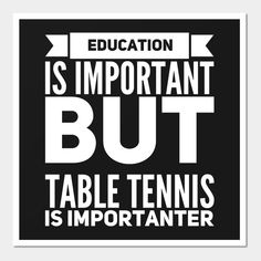 a black and white poster with the words education is important but table tennis is importanter