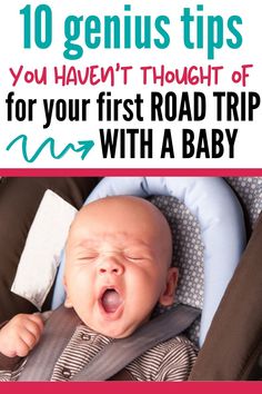 a baby in a car seat with the words 10 genius tips for taking a road trip with a baby