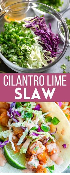 two pictures with different types of food and the words cilantro lime slaw