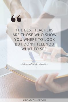 someone writing on a notebook with the quote, the best teachers are those who show you where to look but don't tell you what to see