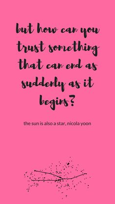 a pink background with the words, but how can you trust something that can end as sudden