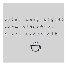 a black and white drawing with the words cold, cozy nights warm blankets hot chocolate