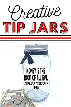 a jar filled with money and the words creative tip jars