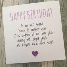 a birthday card that says happy birthday to my best friend here's to another year of us laughing at our own jokes, and keeping each other people