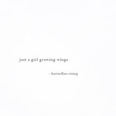 the words just a girl growing wings are written in black on a white paper background