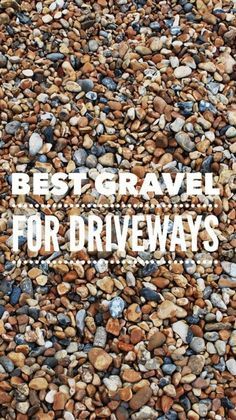 gravel with the words best gravel for driveways written on it in white overlay