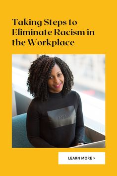 a woman sitting at a desk with the title taking steps to eliminating racism in the workplace