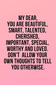 a pink background with the words,'my dear, you are beautiful, smart, talented