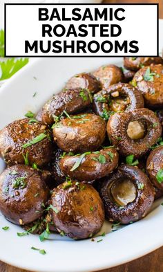 balsamic roasted mushrooms in a white bowl with parsley on top and the words balsamic roasted mushrooms above it