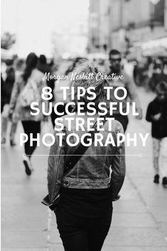 a woman walking down the street with text overlay that reads 8 tips to successful street photography