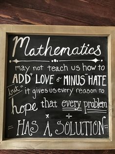 a blackboard with white writing on it that says, mathematic's may not teach us how to add love and minus hate but it gives every reason reason to hope