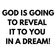 a black and white poster with the words god is going to reveal it to you in a dream