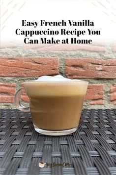 a cappuccino in a glass cup with the words easy french vanilla cappuccino recipe you can make at home