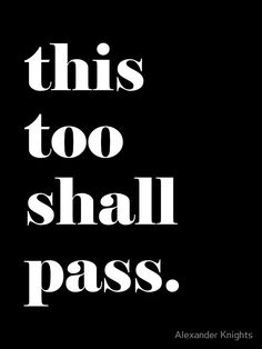 this too shall pass poster with the words,'this too shall pass'in black and white