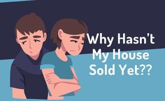 two young men are looking at each other with the words why hasn't my house sold yet?