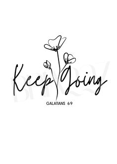 the word keep going written in black ink with flowers