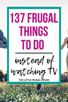 two people running through a field with the words, 17 frugal things to do instead