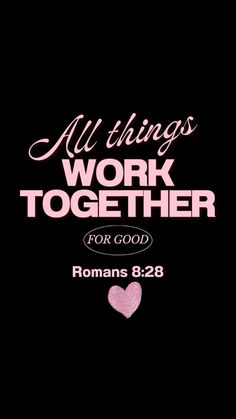 the words all things work together for god romans 8 28 on a black background with pink hearts