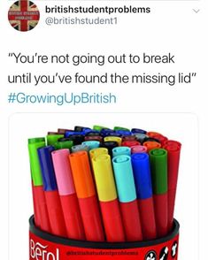 a bunch of pens sitting on top of a red cup with the words, you're not going out to break until you've found the missing lid