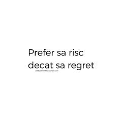 the words are written in black and white on a white background that says, prefer sa risc decat sa reget