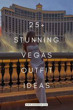 a woman standing in front of a fountain with the words 25 stunning vegas outfit ideas