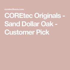 the words coreec originals - sand dollar oak customer pick on a pink background