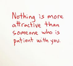 a red marker writing something is more attractive than someone who's patient with you