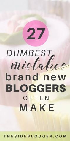 a cupcake with the words 27 dumbest mis - sales brand new bloggers often make