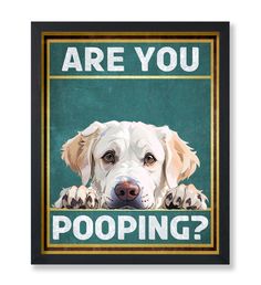 a painting of a dog with the words are you pooping?