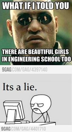 two different memes with the caption that says, what if i told you? there are beautiful girls in engineering school too