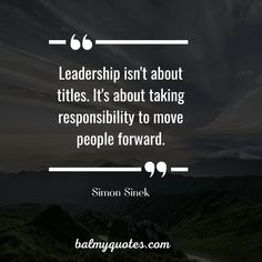 a quote from simon snickk that reads, leaders isn't about titles it's about taking reponsibity to move people forward