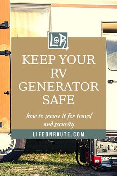 an rv with the words keep your rv generator safe how to secure it for travel and security