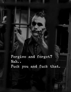 the joker is holding his hands up in front of him and saying, forgive and forget?