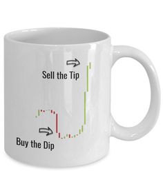 a coffee mug that says sell the tip buy the dip