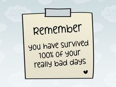 a piece of paper with the words reminder you have survived 100 % of your really bad days