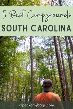 a person walking through the woods with text overlay that reads 5 best campgrounds in south carolina