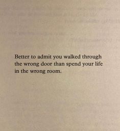 an open book with the words better to admit you walked through the wrong door than spend your life in the wrong room