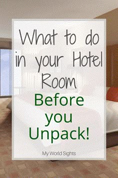 a hotel room with the words what to do in your hotel room before you unpack