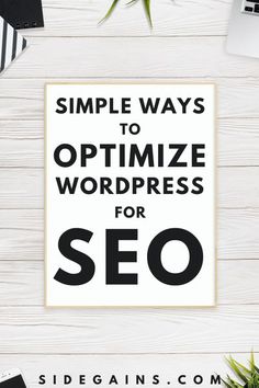 a poster with the words simple ways to optimize wordpress for seo on it