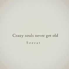 the words crazy soul never get old are written in black on a white background,