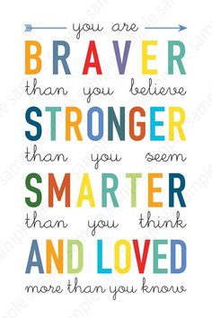 a quote that says, you are braver than you believe to be strong and loved