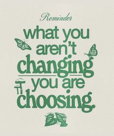 a green quote with butterflies on it that says, what you aren't changing if you are choosing