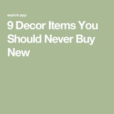 a green background with the words 9 decor items you should never buy new on it