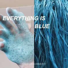 blue hair with the words everything is blue written on it and an image of someone's hand