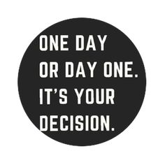 a black and white sign that says one day or day one it's your decision