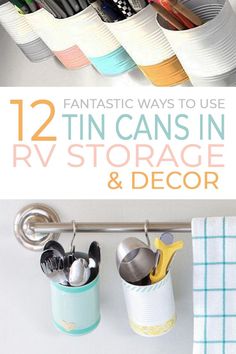 an organized storage rack with utensils in it and text overlay that reads 12 fantastic ways to use tin cans in rv storage & decor