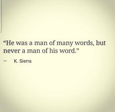 an image of a quote from k s sierra on the subject of his poem, he was a man of many words, but never a man of his word